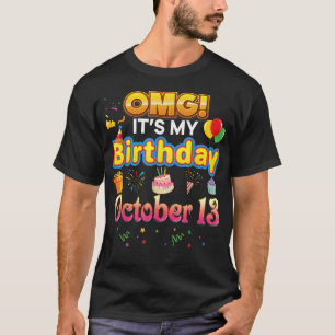 OMG It's My Birthday October 13 13th Cute Happy Bo T-Shirt