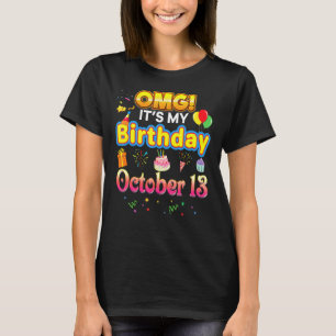 OMG It's My Birthday October 13 13th Cute Happy Bo T-Shirt