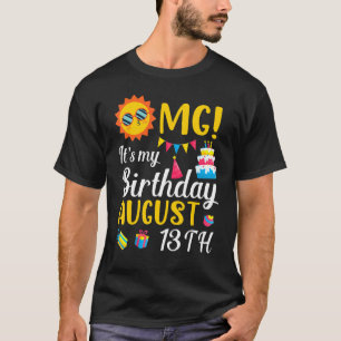 Omg It's My Birthday On August 13th Happy To Me Yo T-Shirt