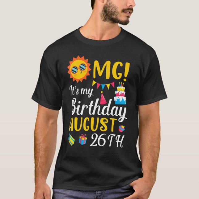 Omg It's My Birthday On August 26th Happy To Me Yo T-Shirt (Front)