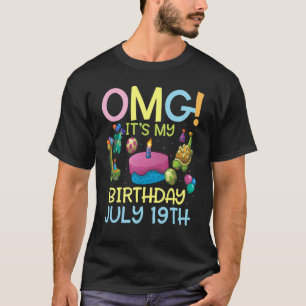 Omg It's My Birthday On July 19th Happy To Me You  T-Shirt