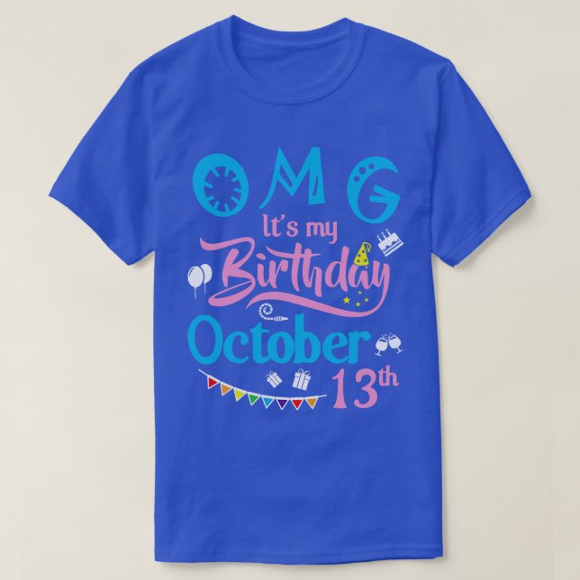 OMG Its My Birthday On October 13th Happy Birthday T-Shirt (Design Front)