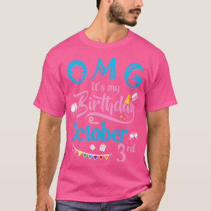 OMG Its My Birthday On October 3rd Happy Birthday T-Shirt
