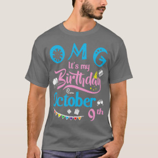 OMG Its My Birthday On October 9th Happy Birthday  T-Shirt