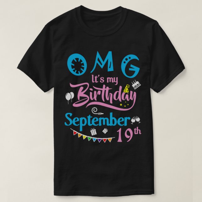 OMG Its My Birthday On September 19th Happy Birthd T-Shirt (Design Front)