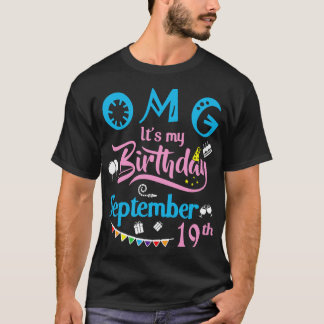 OMG Its My Birthday On September 19th Happy Birthd T-Shirt