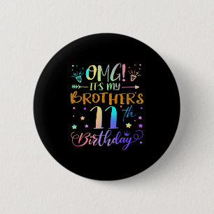 Omg Its My Brothers 11th Birthday Sweet 11 Years O 6 Cm Round Badge