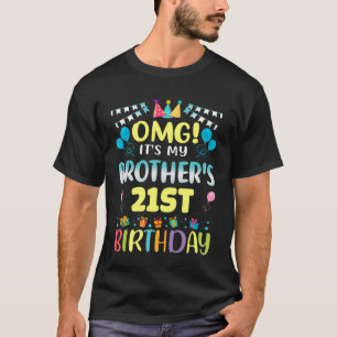 OMG It's My Brother's 21st Birthday Sweet 21 Years T-Shirt