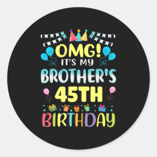 Omg Its My Brothers 45th Birthday Sweet 45 Years O Classic Round Sticker