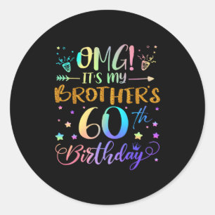Omg Its My Brothers 60th Birthday Sweet 60 Years O Classic Round Sticker