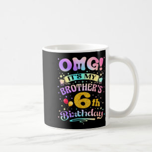 Omg Its My Brothers 6th Birthday Happy 6 Years Old Coffee Mug