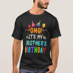 OMG It's My BROTHER'S Birthday Happy To Me You Sis T-Shirt