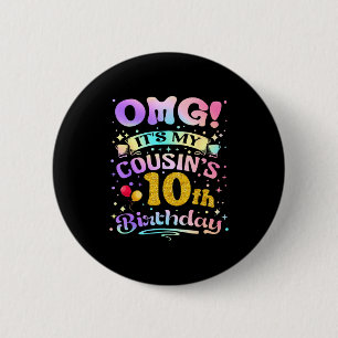 Omg Its My Cousins 10th Birthday Happy 10 Years Ol 6 Cm Round Badge
