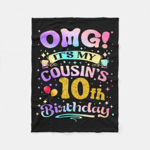 Omg Its My Cousins 10th Birthday Happy 10 Years Ol Fleece Blanket