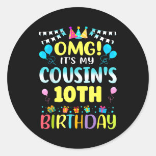Omg Its My Cousins 10th Birthday Sweet 10 Years Ol Classic Round Sticker