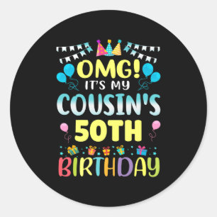 Omg Its My Cousins 50th Birthday Sweet 50 Years Ol Classic Round Sticker