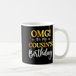 Omg Its My Cousins Birthday Funny Happy Bday Siste Coffee Mug