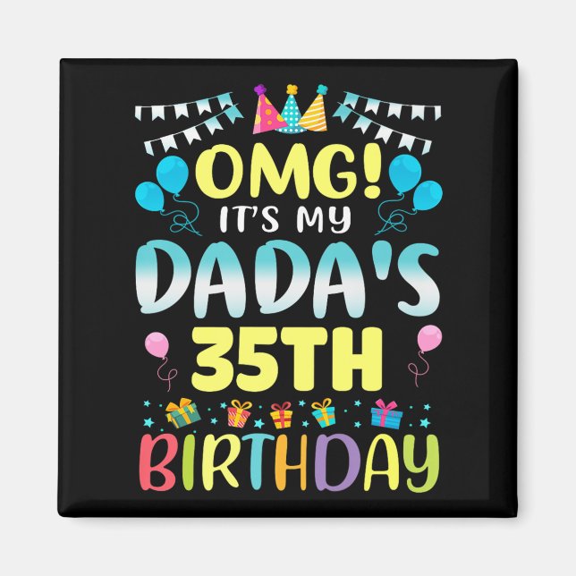 Omg Its My Dadas 35th Birthday Sweet 35 Years Old  Magnet (Front)