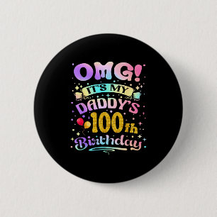 Omg Its My Daddys 100th Birthday Happy 100 Years O 6 Cm Round Badge