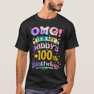 Omg Its My Daddys 100th Birthday Happy 100 Years O T-Shirt