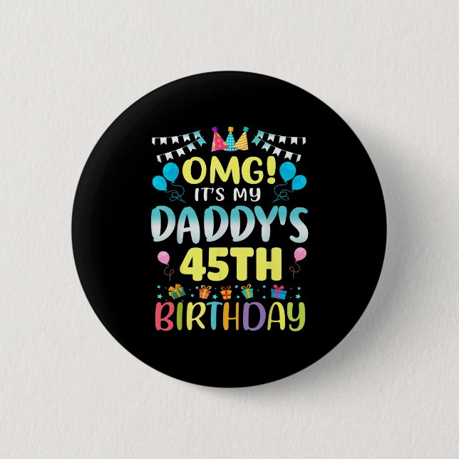 Omg Its My Daddys 45th Birthday Sweet 45 Years Old 6 Cm Round Badge (Front)