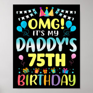 Omg Its My Daddys 75th Birthday Sweet 75 Years Old Poster