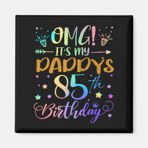 Omg Its My Daddys 85th Birthday Sweet 85 Years Old Magnet
