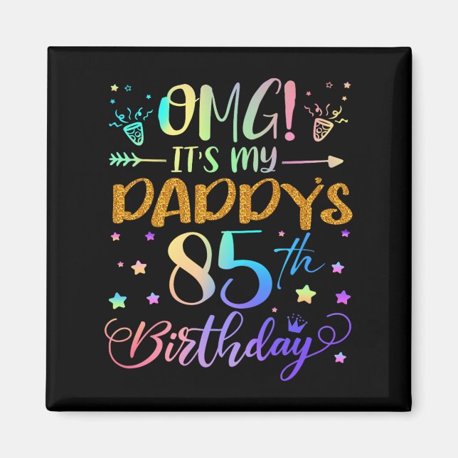Omg Its My Daddys 85th Birthday Sweet 85 Years Old Magnet (Front)