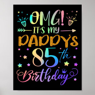Omg Its My Daddys 85th Birthday Sweet 85 Years Old Poster