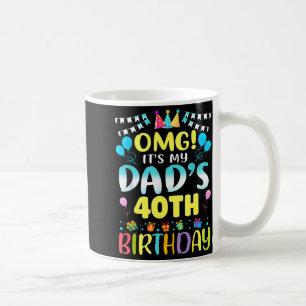 Omg Its My Dads 40th Birthday Sweet 40 Years Old Coffee Mug