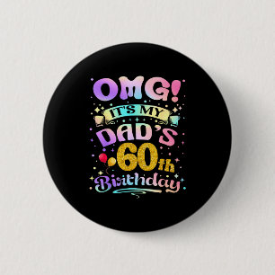 Omg Its My Dads 60th Birthday Happy 60 Years Old 6 Cm Round Badge