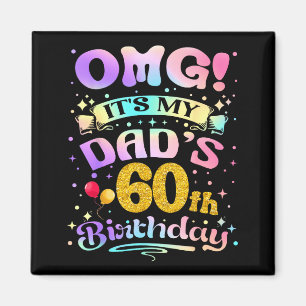 Omg Its My Dads 60th Birthday Happy 60 Years Old Magnet