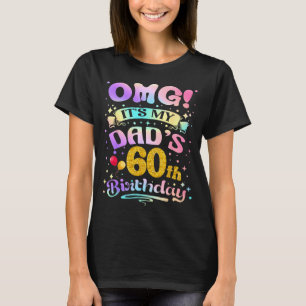 Omg Its My Dads 60th Birthday Happy 60 Years Old T-Shirt