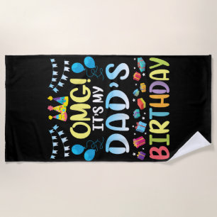 OMG It's My Dad's Birthday Happy To Me You Father Beach Towel