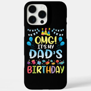 OMG It's My Dad's Birthday Happy To Me You Father iPhone 16 Pro Max Case