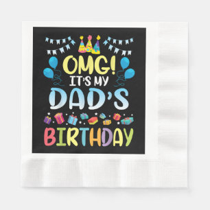 OMG It's My Dad's Birthday Happy To Me You Father Napkin