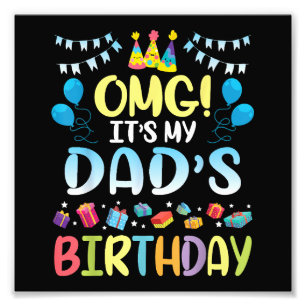 OMG It's My Dad's Birthday Happy To Me You Father Photo Print