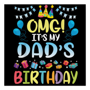 OMG It's My Dad's Birthday Happy To Me You Father Poster