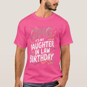OMG it's my daughter in law Birthday T-Shirt