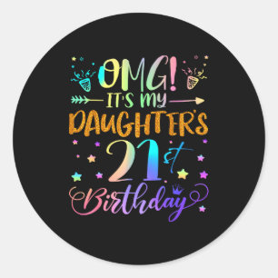 Omg Its My Daughters 21st Birthday Sweet 21 Years  Classic Round Sticker