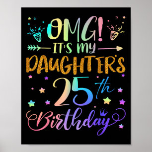 Omg Its My Daughters 25th Birthday Sweet 25 Years  Poster