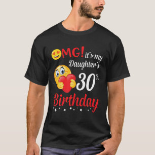 OMG It's My Daughter's 30Th Birthday Happy Me Dad T-Shirt