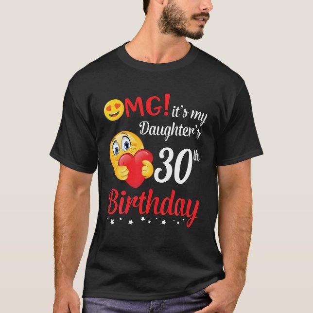 OMG It's My Daughter's 30Th Birthday Happy Me Dad T-Shirt (Front)