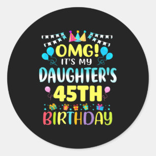 Omg Its My Daughters 45th Birthday Sweet 45 Years Classic Round Sticker