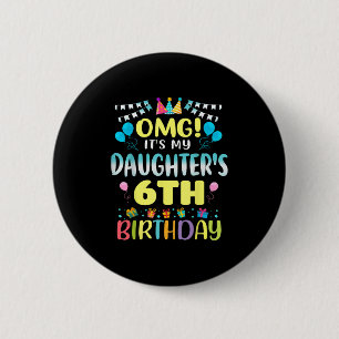 Omg Its My Daughters 6th Birthday Sweet 6 Years Ol Cm Round Badge