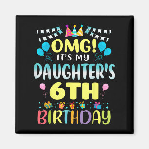 Omg Its My Daughters 6th Birthday Sweet 6 Years Ol Magnet