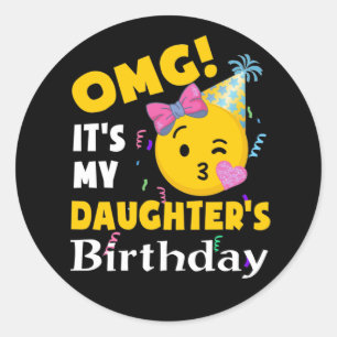 OMG It's my Daughter's Birthday Emoji Birthday Classic Round Sticker