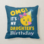 OMG It's my Daughter's Birthday Emoji Birthday Cushion<br><div class="desc">OMG It's my Daughter's Birthday Emoji Birthday</div>