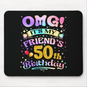 Omg Its My Friends 50th Birthday Happy 50 Years Ol Mouse Mat