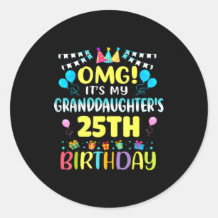 Omg Its My Granddaughters 25th Birthday Sweet 25 Y Classic Round Sticker
